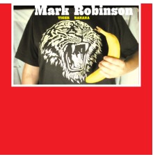 Mark Robinson - Tiger Banana