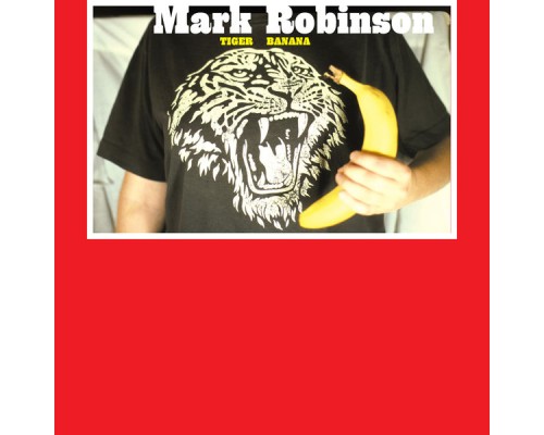 Mark Robinson - Tiger Banana