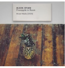 Mark Ryan - Pineapple in Room