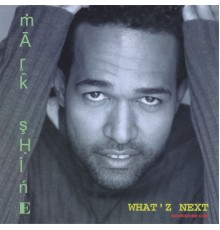 Mark Shine - What'z Next