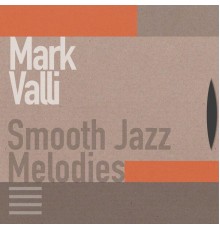 Mark Valli - Smooth Jazz Melodies