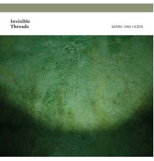 Mark Van Hoen - Invisible Threads