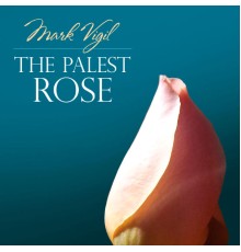 Mark Vigil - The Palest Rose