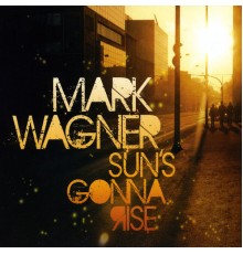 Mark Wagner - Sun's Gonna Rise