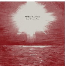 Mark Wastell - Come Crimson Rays