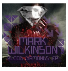 Mark Wilkinson - Blood Diamonds EP