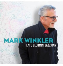 Mark Winkler - Late Bloomin' Jazzman