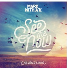 Mark With a K - See Me Now (For What It's Worth)