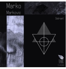 Marko Markovic - Deliriant (Original Mix)