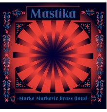 Marko Markovic Brass Band - Mastika