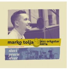 Marko Tolja, Jazz Orkestar Hrt-A - Stavi Pravu Stvar