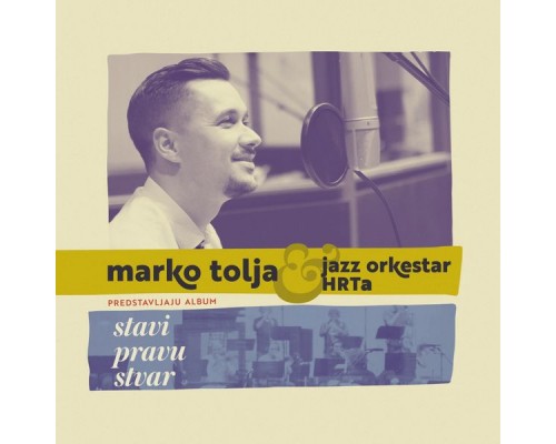 Marko Tolja, Jazz Orkestar Hrt-A - Stavi Pravu Stvar Marko Tolja, Jazz Orkestar Hrt-A - Stavi Pravu Stvar