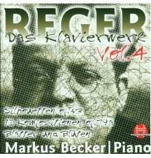 Markus Becker - Max Reger: Das Klavierwerk Vol. 4