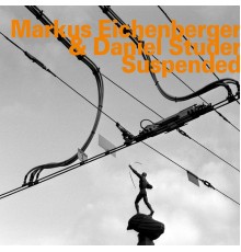 Markus Eichenberger  &  Daniel Studer - Suspended