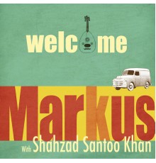 Markus, Shahzad Santoo Khan - Welcome