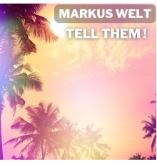 Markus Welt - Tell Them !