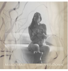 Marla Mase - Stripped.Down.