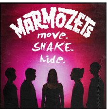 Marmozets - Move, Shake, Hide