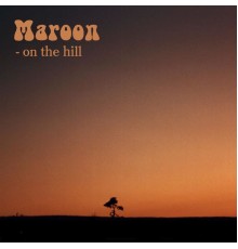 Maroon - On the hill