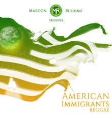 Maroon Riddimz - American Immigrants: 2nd Generation Reggae