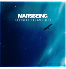 Marsbeing - Ghost of Cosmic Bird