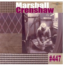 Marshall Crenshaw - #447 (Deluxe)