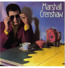 Marshall Crenshaw - Marshall Crenshaw (Deluxe)