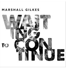 Marshall Gilkes - Waiting to Continue