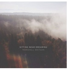 Marshall Watson - Sitting Near Dreaming