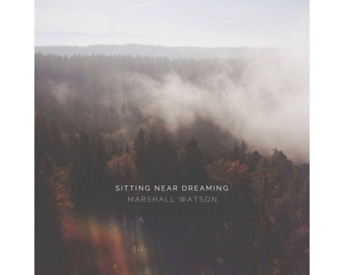 Marshall Watson - Sitting Near Dreaming