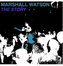 Marshall Watson - The Story