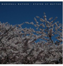 Marshall Watson - States Of Matter