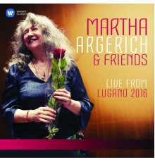 Martha Argerich - Martha Argerich and Friends Live from the Lugano Festival 2016