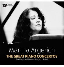 Martha Argerich - The Great Piano Concertos: Beethoven, Chopin, Mozart, Ravel...