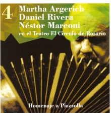 Martha Argerich, Daniel Rivera & Néstor Marconi - Martha Argerich - Daniel Rivera - Néstor Marconi, en el Teatro El Círculo de Rosario, Vol. 4, Homenaje a Astor Piazzolla