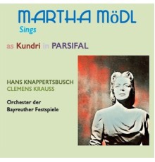 Martha Mödl, Hans Knappertsbusch, Orchester der Bayreuther Festspiele - Martha Mödl Sings Parsifal