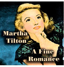 Martha Tilton - A Fine Romance