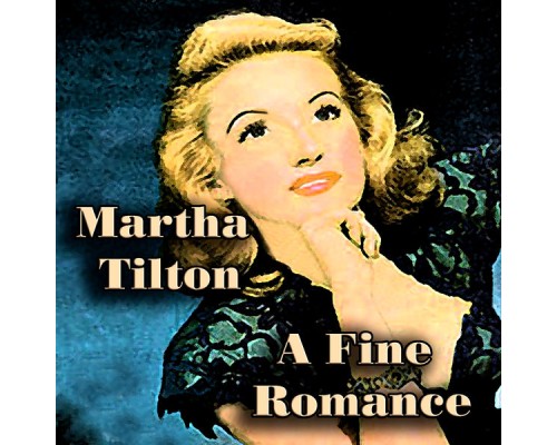 Martha Tilton - A Fine Romance