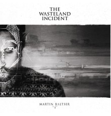 Martin Baltser - The Wasteland Incident