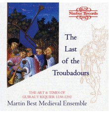 Martin Best Medieval Ensemble - The Last of the Great Troubadours: The Art & Times of Guiraut Riquier, 1230-1292