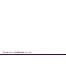 Martin Buttrich, Davide Squillace - Apart from Us