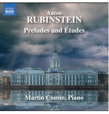 Martin Cousin - Rubinstein: Preludes & Études