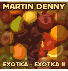 Martin Denny - Exotica / Exotica II