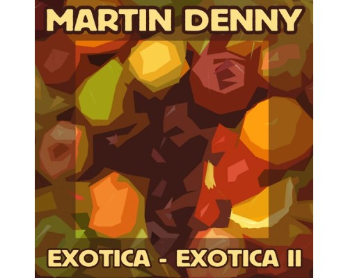 Martin Denny - Exotica / Exotica II