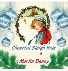 Martin Denny - Cheerful Sleigh Ride