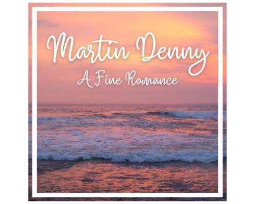 Martin Denny - A Fine Romance