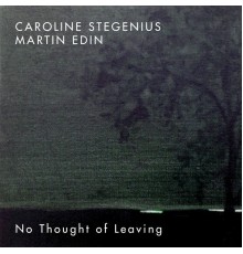 Martin Edin, Caroline Stegenius - No Thought of Leaving