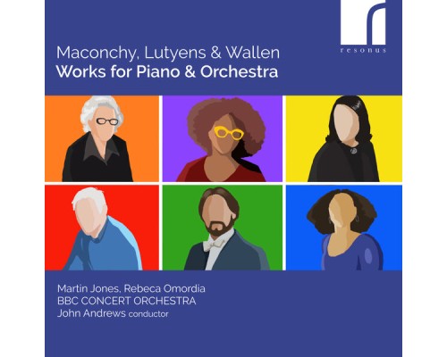 Martin Jones & Rebeca Omordia - Maconchy, Lutyens & Wallen: Works for Piano & Orchestra