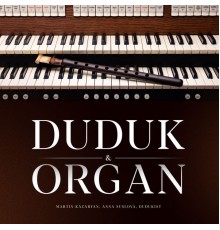 Martin Kazaryan, Anna Suslova & Dudukist - Duduk & Organ
