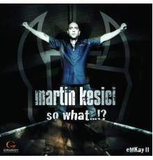 Martin Kesici - So What...!?